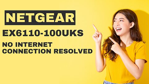 Netgear EX6110-100UKS No Internet Connection Resolved