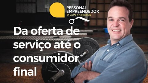 Da oferta de serviço até o consumidor final | Cortes do Personal Empreendedor