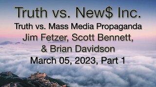 Truth vs. NEW$ Part 1 (5 March 2023) with Don Grahn, Scott Bennett, and Brian Davidson