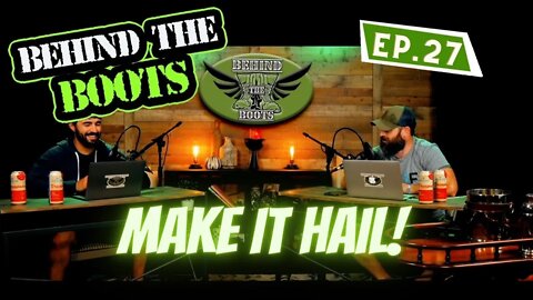 Ep.27 Make It Hail | Behind The Boots Podcast