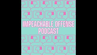 Impeachable Offense Podcast Episode 1