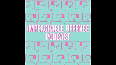 Impeachable Offense Podcast Episode 1