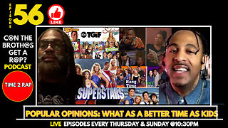 Popular Opinions: What was A Better Time As Kids - Can The Brothas Get A Rap Podcast Episode 56