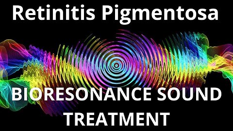 Retinitis Pigmentosa_ Bioresonance therapy session _ Sounds of Nature