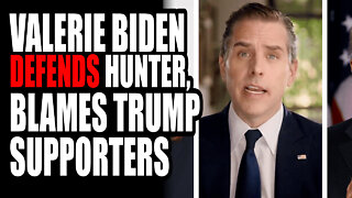 Valerie Biden DEFENDS Hunter, BLAMES Trump Supporters