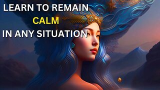 Learn To Remain Calm In Any Situation