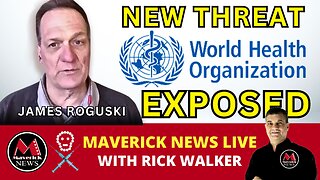 World Health Organization New Global Threat: Feature Interview with James Roguski | Maverick News