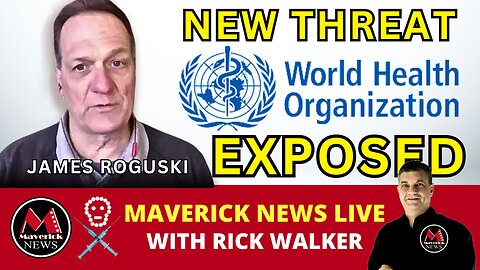 World Health Organization New Global Threat: Feature Interview with James Roguski | Maverick News