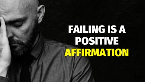 Failing Is A Positive Affirmation