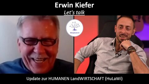 Let's talk - Erwin Kiefer - Update zur HUMANEN LandWIRTSCHAFT (HuLaWi) - blaupause.tv