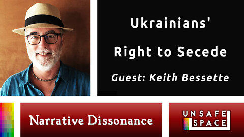 [Narrative Dissonance] Ukrainians' Right to Secede | With Keith Bessette