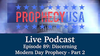 Live Podcast Ep. 89 - Discerning Modern Day Prophecy - Part 2