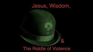 Jesus, Wisdom, & The Riddle of Violence