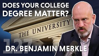 Does Your College Degree Matter? (ft. Dr. Benjamin Merkle)
