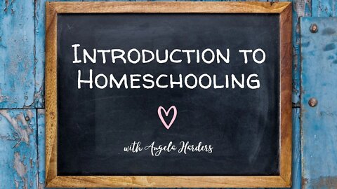 Introduction to Homeschooling with Angela Harders