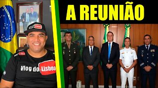 AGORA!! A CÚPULA DAS FORÇAS ARMADAS TEM REUNIÃO COM BOLSONARO