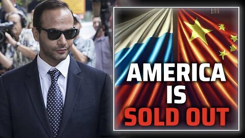 BREAKING: George Papadopoulos Warns America is Being Sold Out to Russia and Communist China!