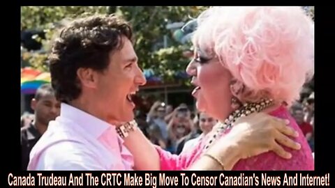 Canada Trudeau And The CRTC Make Big Move To Censor Canadian's News And Internet!