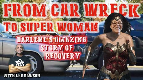 FROM CAR WRECK TO SUPERWOMEN, DARLENE'S AMAZING STORY OF RECOVERY WITH LEE DAWSON