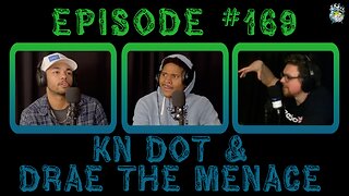 Episode #169: KN Dot & Drae The Menace