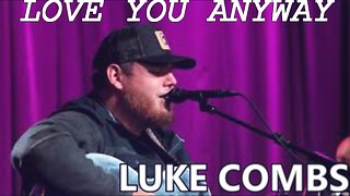 🎵 LUKE COMBS - LOVE YOU ANYWAY (LYRICS)