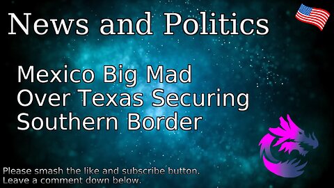 Mexico Big Mad Over Texas Securing Southern Border