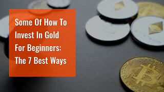 Some Of How To Invest In Gold For Beginners: The 7 Best Ways