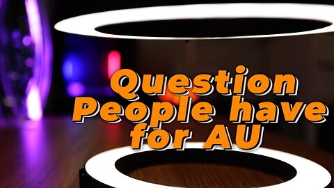 Question People have for AU Prt 3