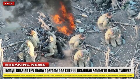 Today (Jun 03 2024) Russian FPV drone operator has kill 300 Ukrainian soldier in trench Avdiivka