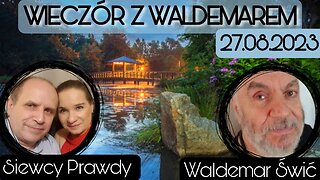 Wieczór z Waldemarem 27.08.2023 - Waldemar Świć