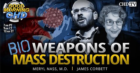 Bioweapons of Mass Destruction With James Corbett & Dr. Meryl Nass - September 9, 2023