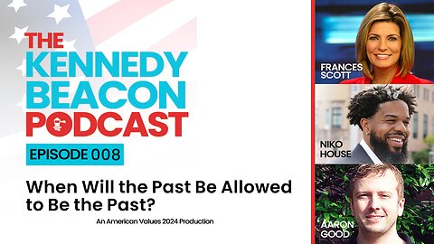 The Kennedy Beacon Podcast #008: When Will the Past Be Allowed to Be the Past?