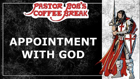 APPOINTMENT WITH GOD / Pastor Bob's Coffee Break