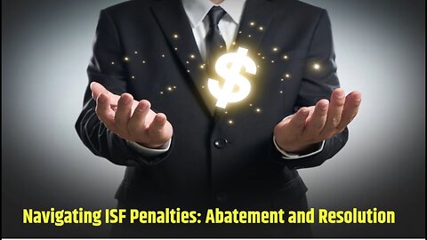 Defending Your Import: ISF Penalty Dispute