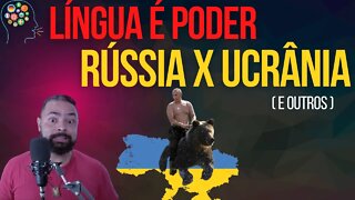 Rússia ❌ Ucrânia : língua é poder!