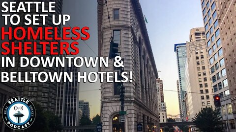 City of Seattle to set up homeless shelters in downtown, Belltown hotels | Seattle RE Podcast