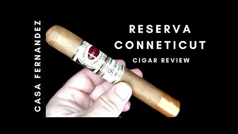 Casa Fernandez Reserva Connecticut Cigar Review