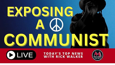 Exposing A Communist: Maverick News Live ( With Rick Walker )