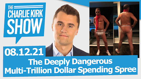 The Deeply Dangerous Multi-Trillion Dollar Spending Spree | The Charlie Kirk Show LIVE 08.12.21