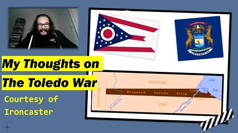 My Thoughts on The Toledo War (Courtesy of Ironcaster)