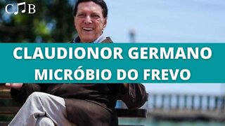 Claudionor Germano - Micróbio do Frevo
