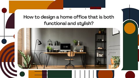 How to design a home office that is both functional and stylish?