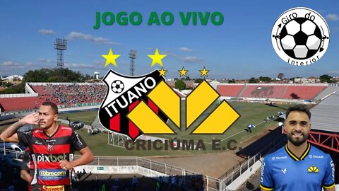 JOGO AO VIVO - ITUANO X CRICIÚMA