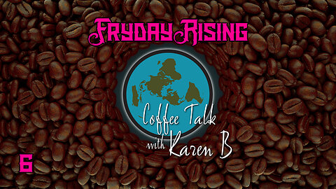 Coffee Talk with Karen B - Fryday Rising 06, January 33, 2024