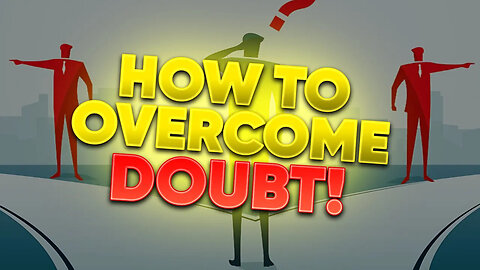 How to Overcome Doubt!
