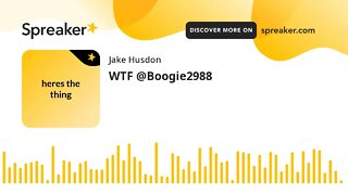 WTF @Boogie2988 (made with Spreaker)