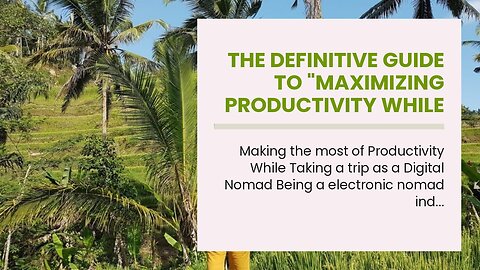 The Definitive Guide to "Maximizing Productivity While Traveling as a Digital Nomad"
