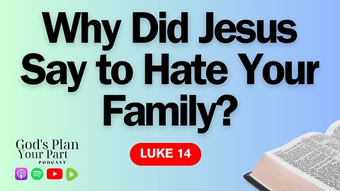 Luke 14 | Why Does Jesus Say to Hate Your Family? The True Cost of Discipleship