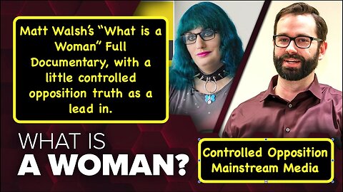 Matt Walsh's "What is a Woman" Full Documentary! Controlled Opposition, Mainstream Media!