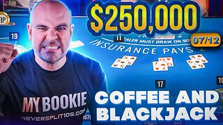 $270,000 %$#&$%# Coffee and Blackjack - July 12